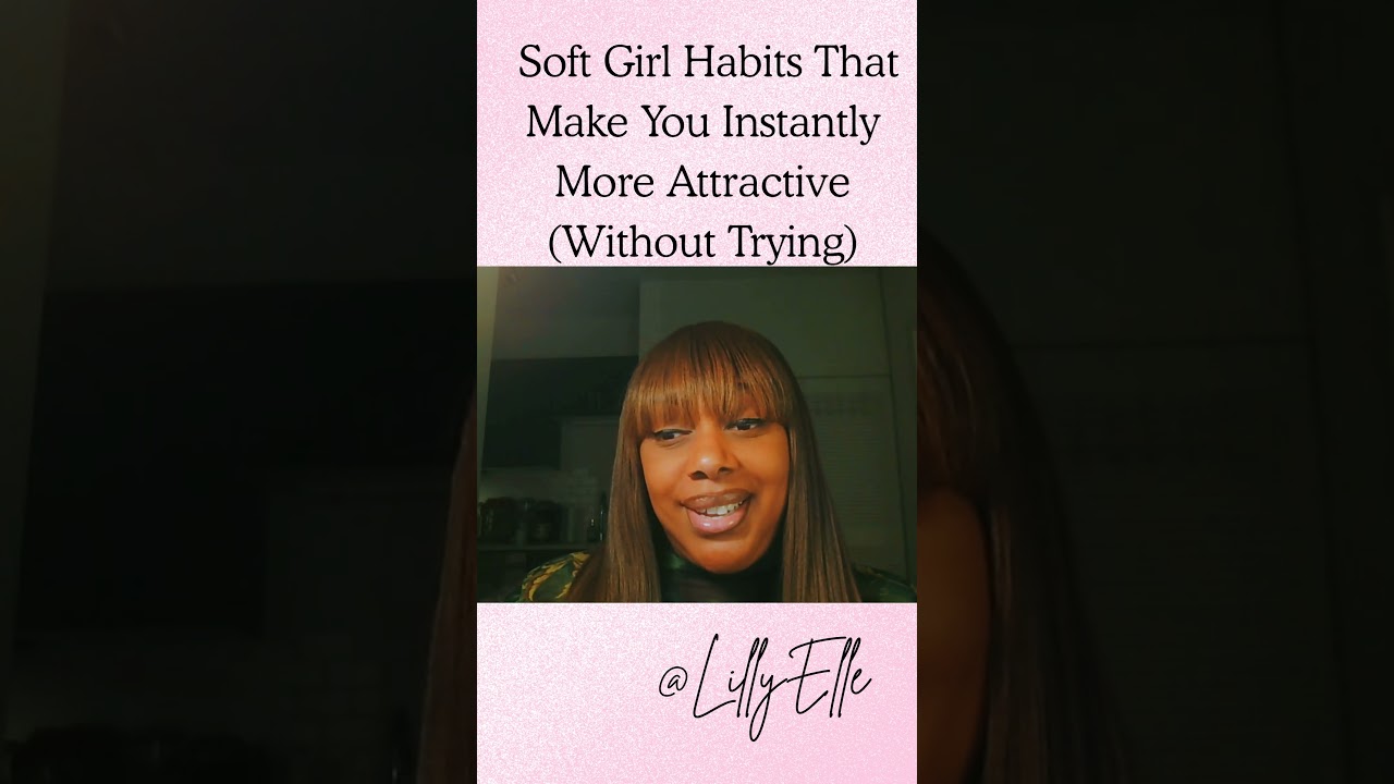 Soft Girl Habits That Make You Instantly More Attractive (Without Trying)