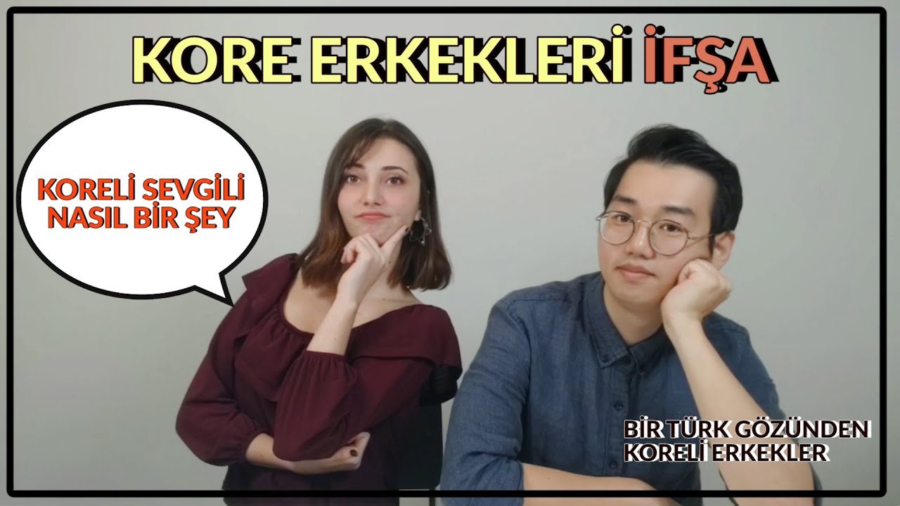 Türk kız arkadaşım Kore erkekleri hakkında konuşuyor