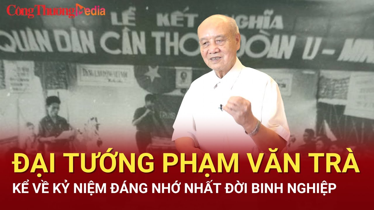 Đại tướng Phạm Văn Trà kể về kỷ niệm đáng nhớ nhất đời binh nghiệp | Báo Công Thương