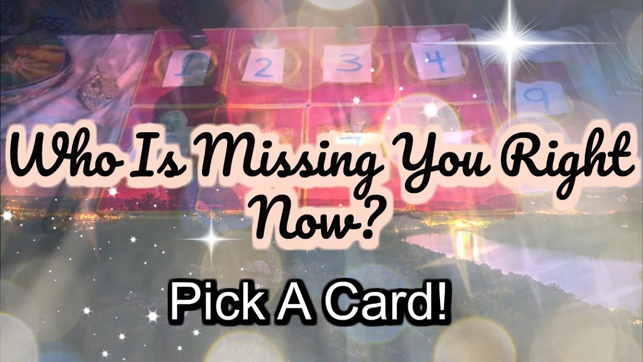 WHO IS MISSING YOU & WHY? *PICK A CARD* WHAT DO THEY MISS? WILL THEY ADMIT THEIR FEELINGS?