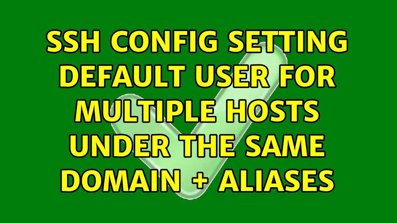 SSH Config setting default user for multiple hosts under the same domain + aliases (2 Solutions!!)