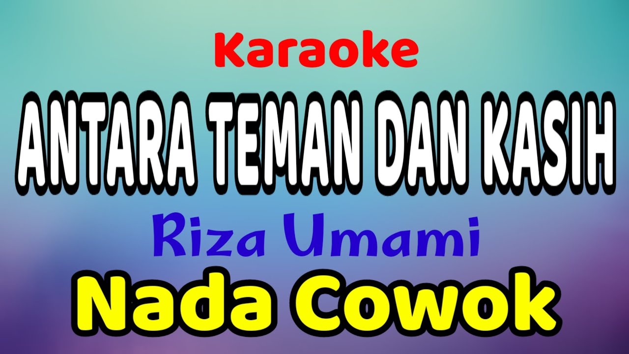 ANTARA TEMAN DAN KASIH Karaoke Nada Cowok / Nada Pria Riza Umami
