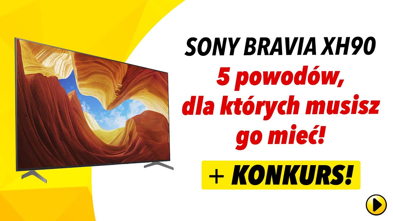 Sony BRAVIA XH90 - 5 powod&oacute;w, dla kt&oacute;rych musisz go mieć! | KONKURS+BONUS | Media Expert