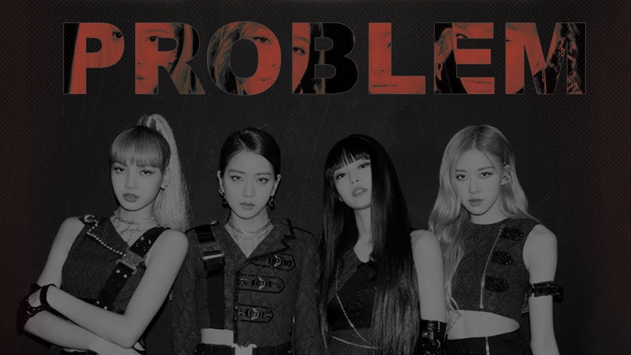 BLACKPINK - PROBLEM [FMV]