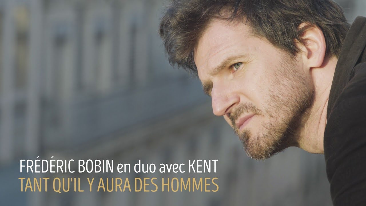FRÉDÉRIC BOBIN (en duo avec KENT) – TANT QU’IL Y AURA DES HOMMES (clip officiel)