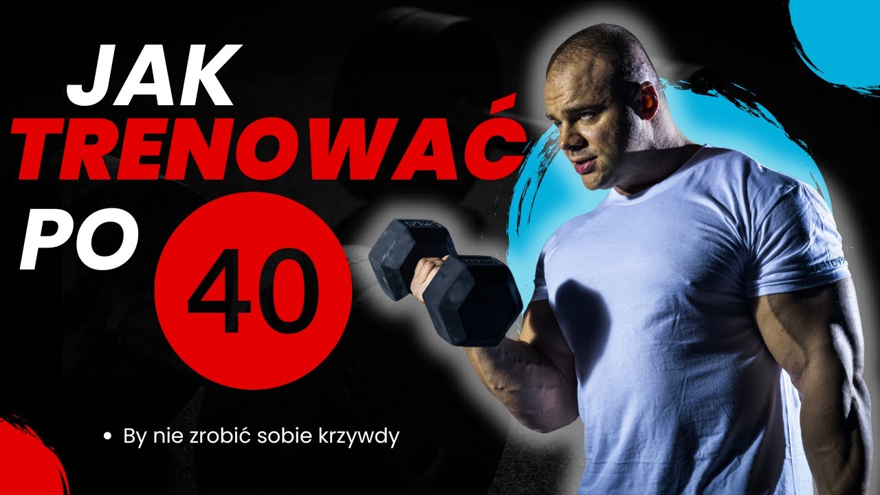 Jak Trenować po Czterdziestce!