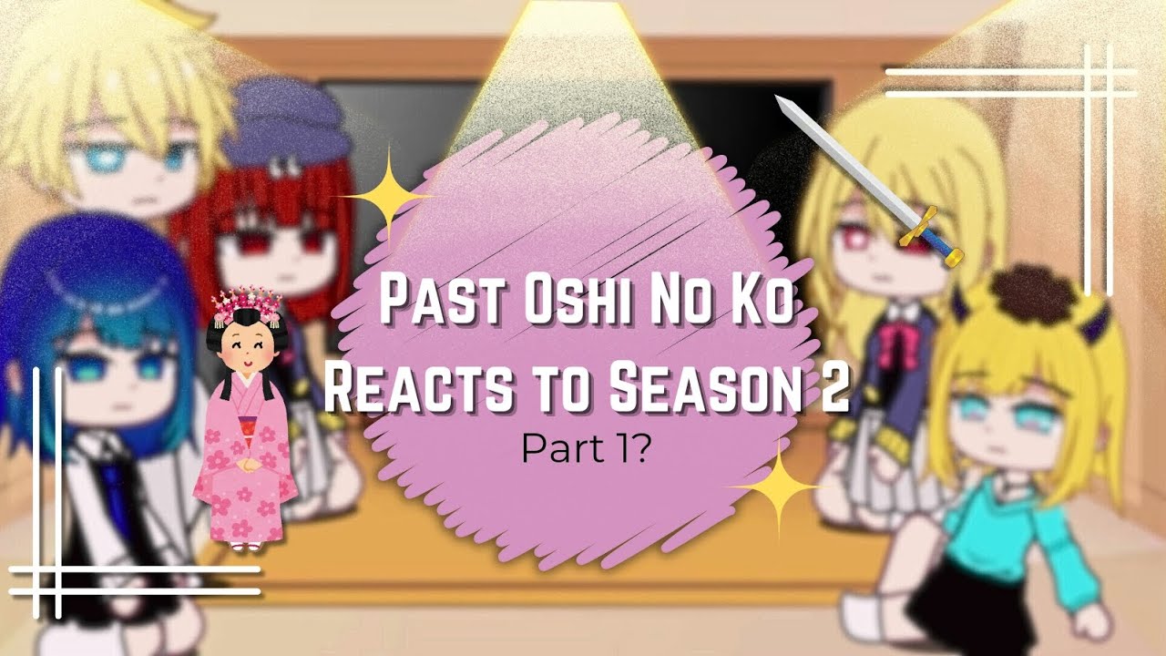 Oshi no ko reacts to Season 2 💗✨ || Oshi no ko【推しの子】 || Gacha Nox || Part 1?