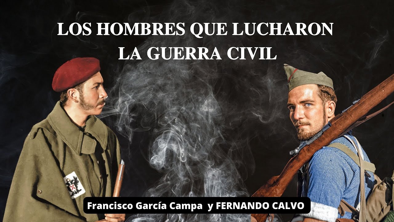 LOS HOMBRES QUE LUCHARON LA GUERRA CIVIL. ¿en que creían?¿Por qué lo hicieron? *Fernando Calvo*