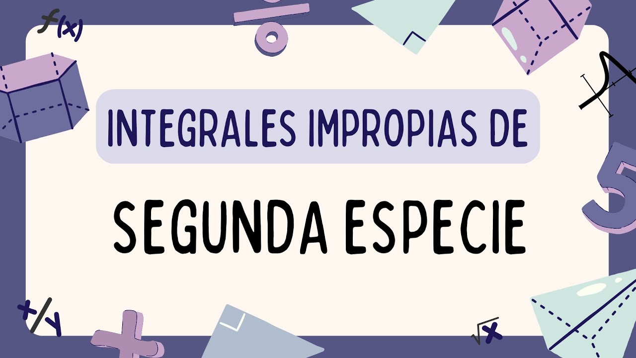INTEGRALES IMPROPIAS DE SEGUNDA ESPECIE