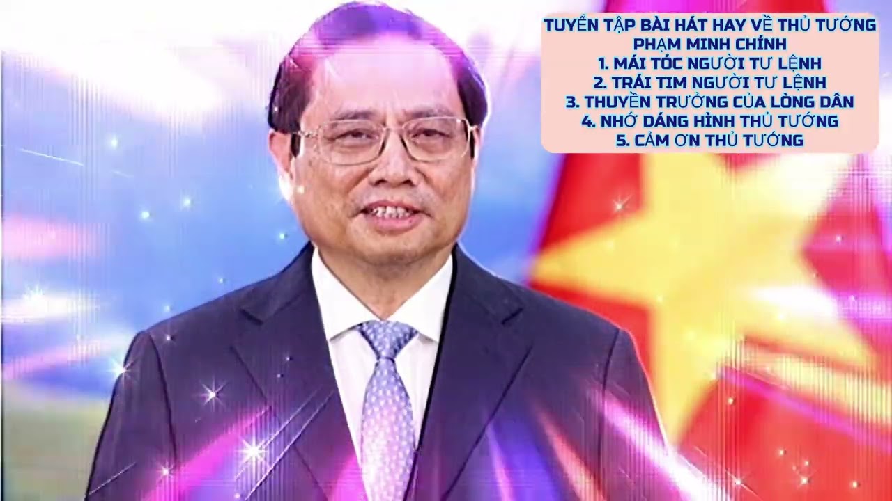 TUYỂN TẬP CÁC BÀI HÁT HAY NHẤT VỀ THỦ TƯỚNG PHẠM MINH CHÍNH/nghe mãi không chán/tác giả Vũ Tuấn