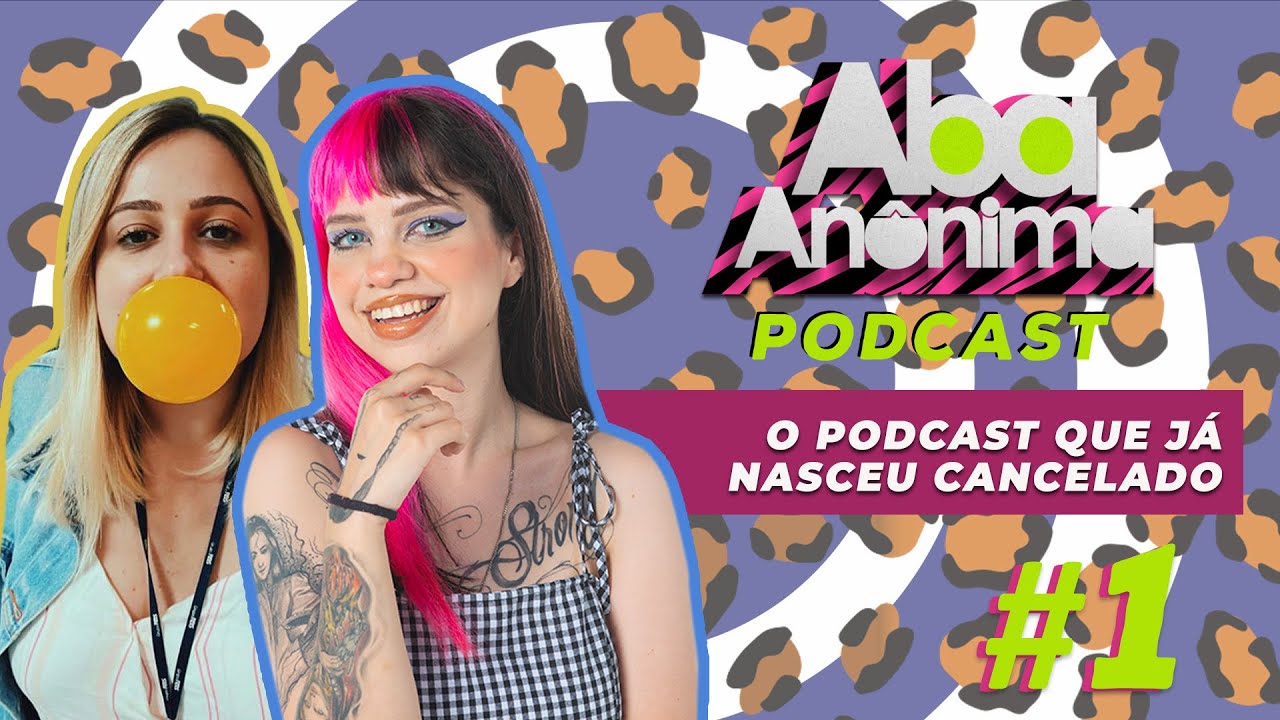ABA ANÔNIMA PODCAST - #1 O  PODCAST QUE JÁ NASCEU CANCELADO