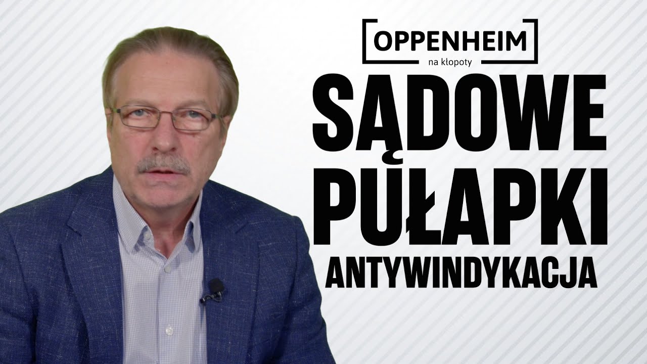 Sądowe pułapki | Antywindykacja | Oppenheim na kłopoty