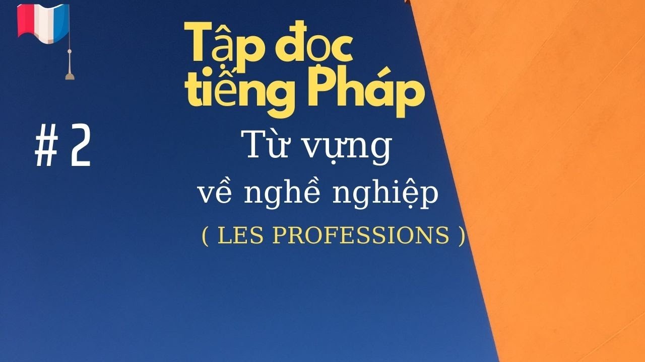 # 2 - Tậo đọc tiếng Pháp - Từ vựng về nghề nghiệp ( LES PROFESSIONS )