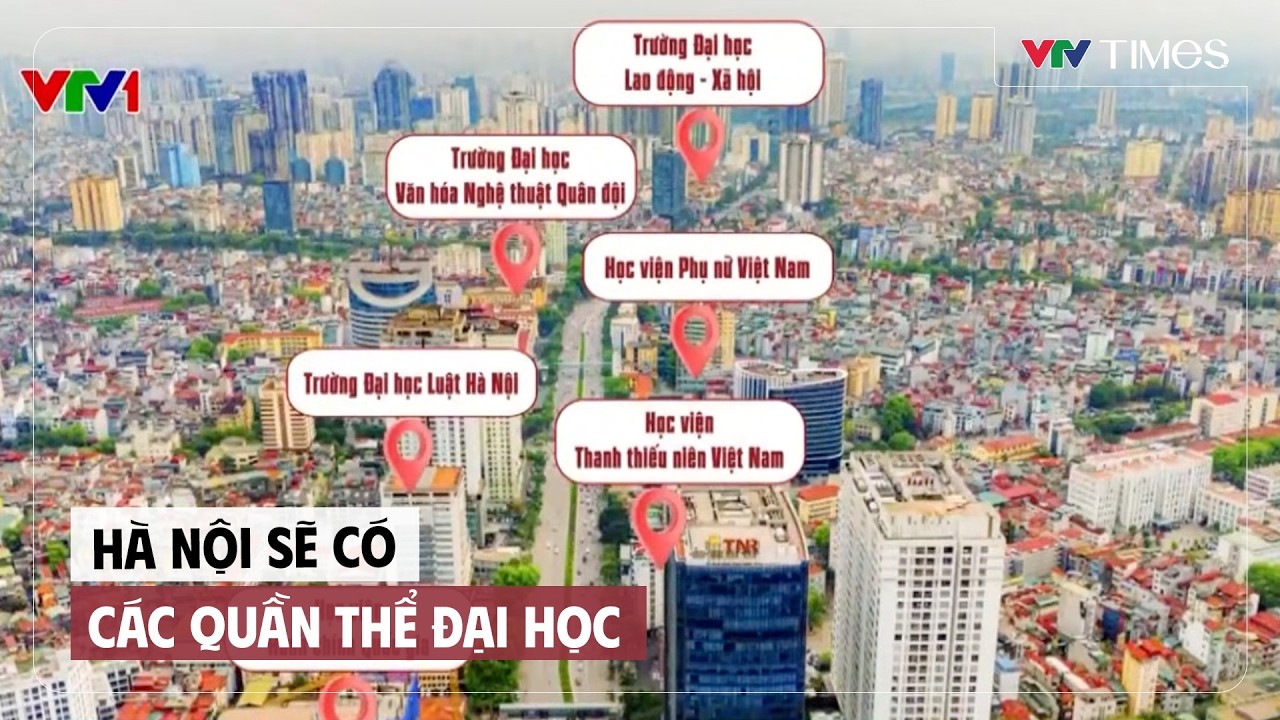 Hà Nội sẽ có các quần thể đại học | Cụm tin | VTV Times