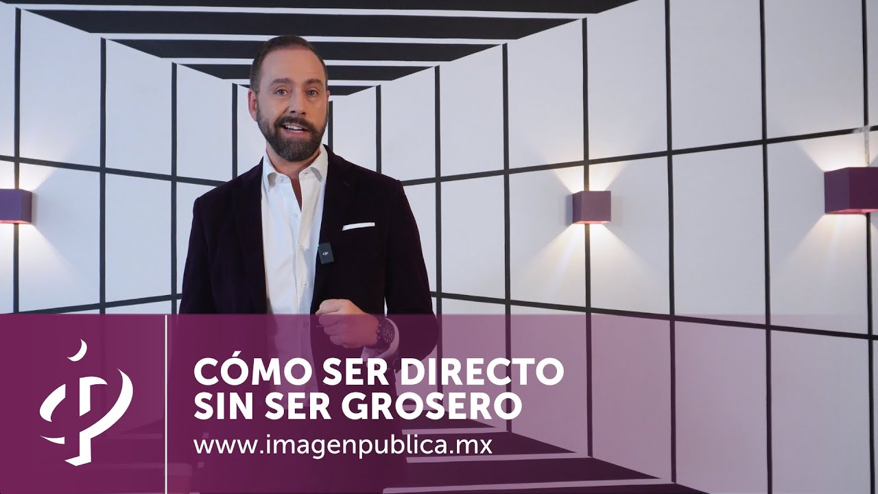C&oacute;mo ser directo sin ser grosero - Alvaro Gordoa - Colegio de Imagen P&uacute;blica