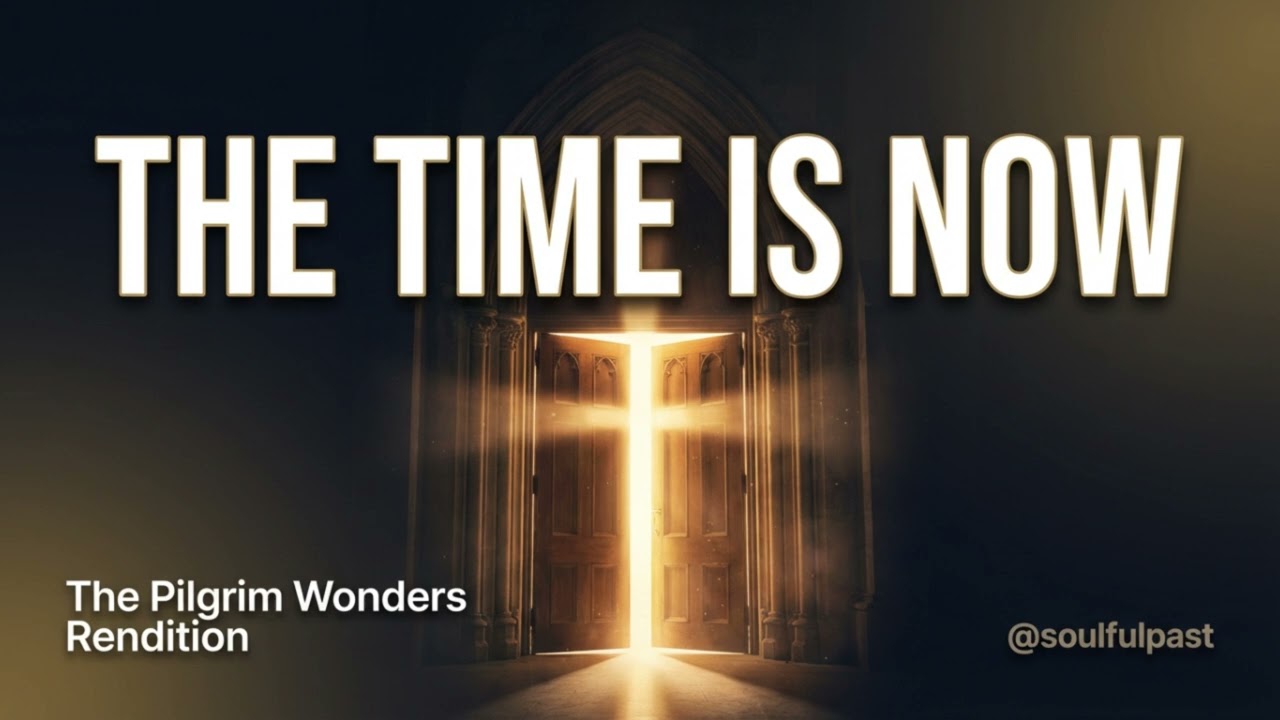 The Time Is Now | Pilgrim Wonders–Style Gospel Worship | @soulfulpast