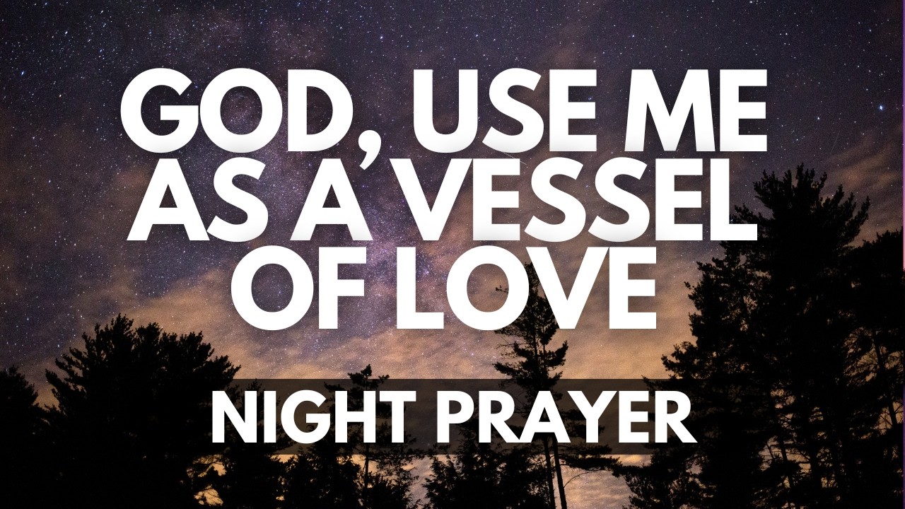Fill Me With Your Love, Lord | A Night Prayer to Love Others Like Jesus
