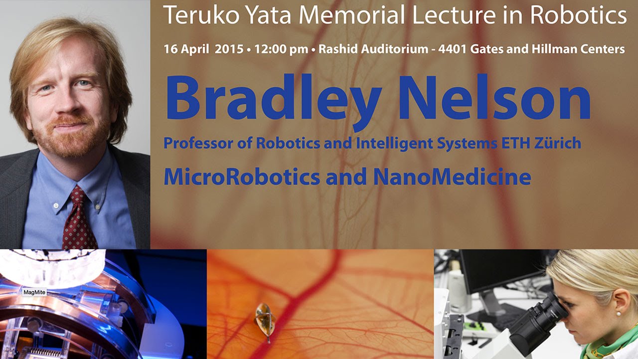 Bradley Nelson : Medical MicroRobotics and NanoMedicine : Teruko Yata Memorial Lecture in Robotics