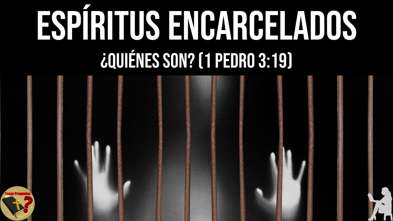&iquest;Qui&eacute;nes son los Esp&iacute;ritus Encarcelados? (1 Pedro 3:19) - Tengo Preguntas