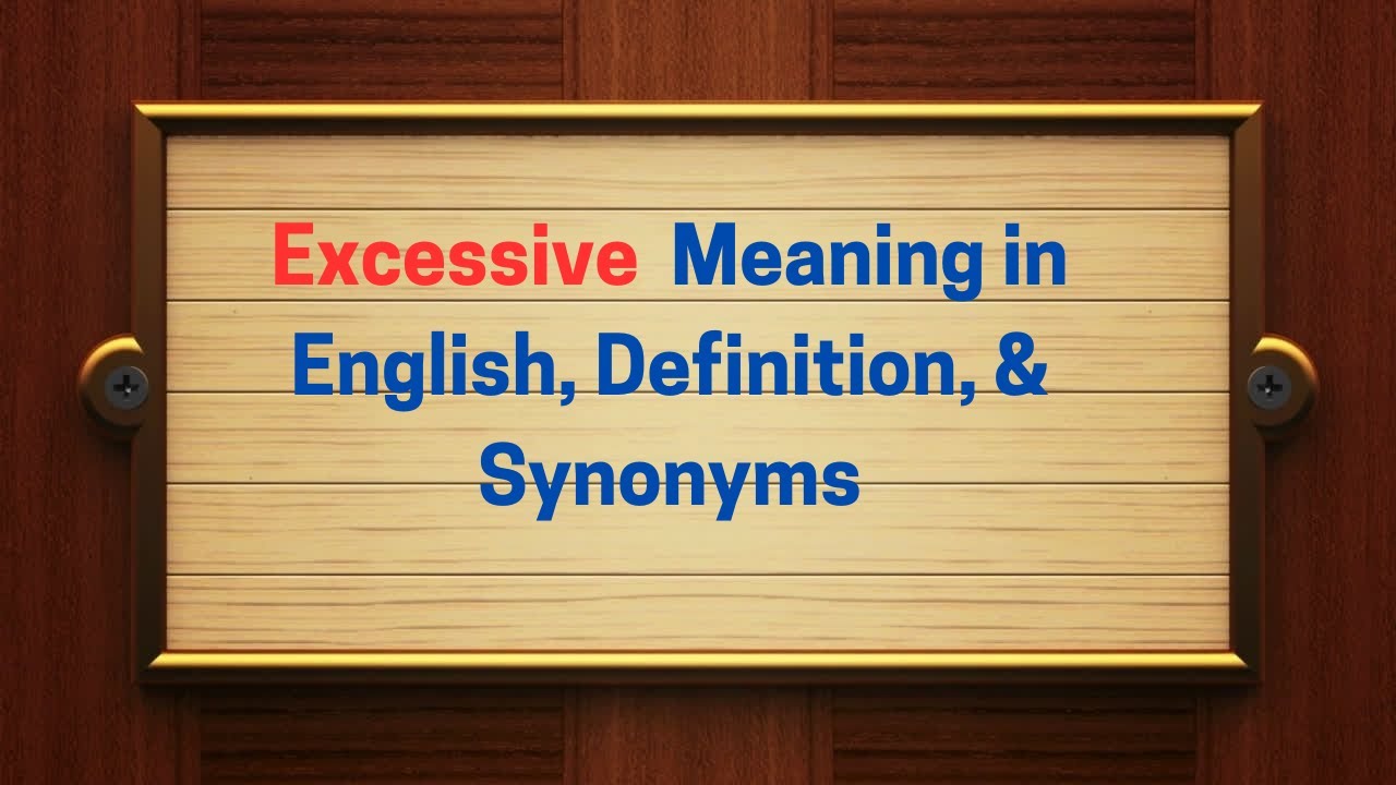 Excessive Meaning in English, Definition, & Synonyms | Thesaurus Thrive