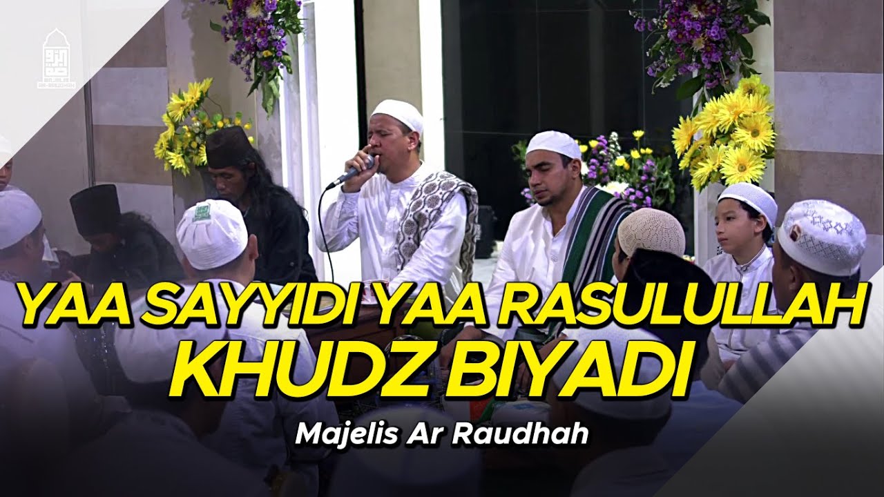 Majelis Ar Raudhah - Yaa Sayyidi Yaa Rasulullah Khudz Biyadi ( Lirik & Terjemah )