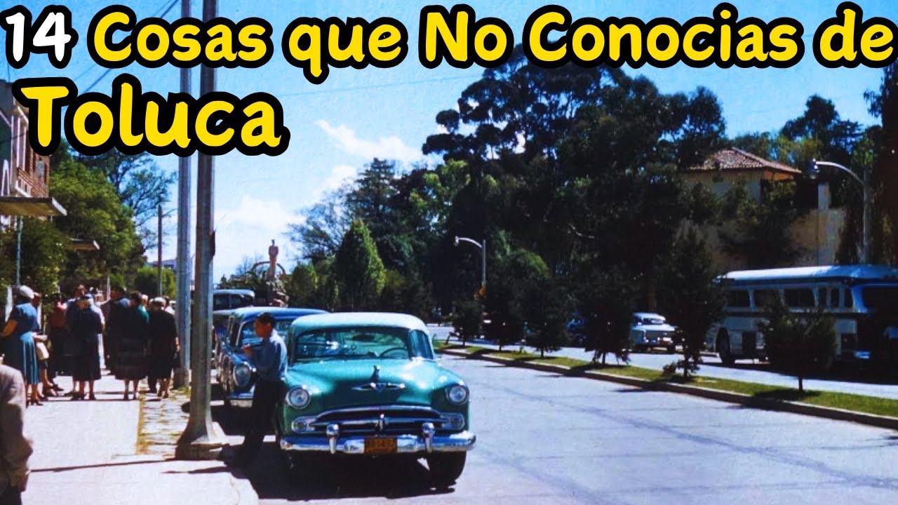 14 Recuerdos que No Conocías de Toluca