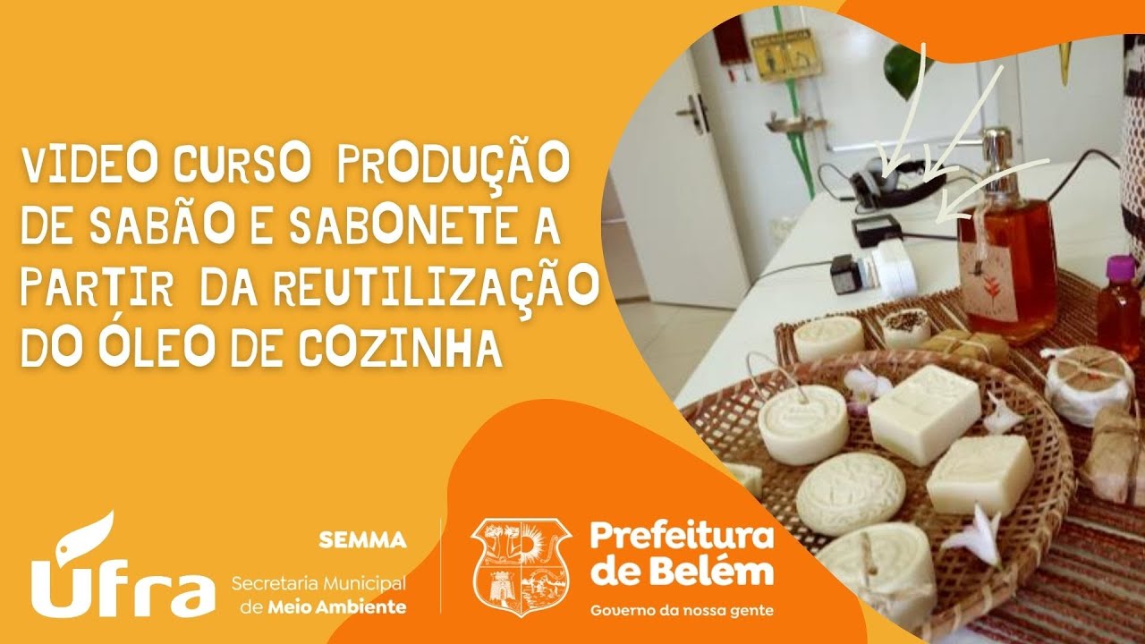 Vídeo curso Produção  de Sabão e Sabonete a partir da Reutilização do Óleo de Cozinha.