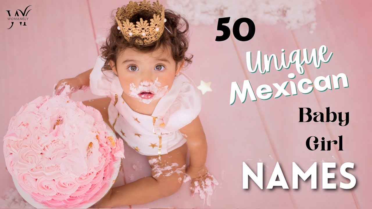 50 Unique and Beautiful Mexican Baby Girl Names | Cute Spanish Language Baby Girl Names of 2022 💞