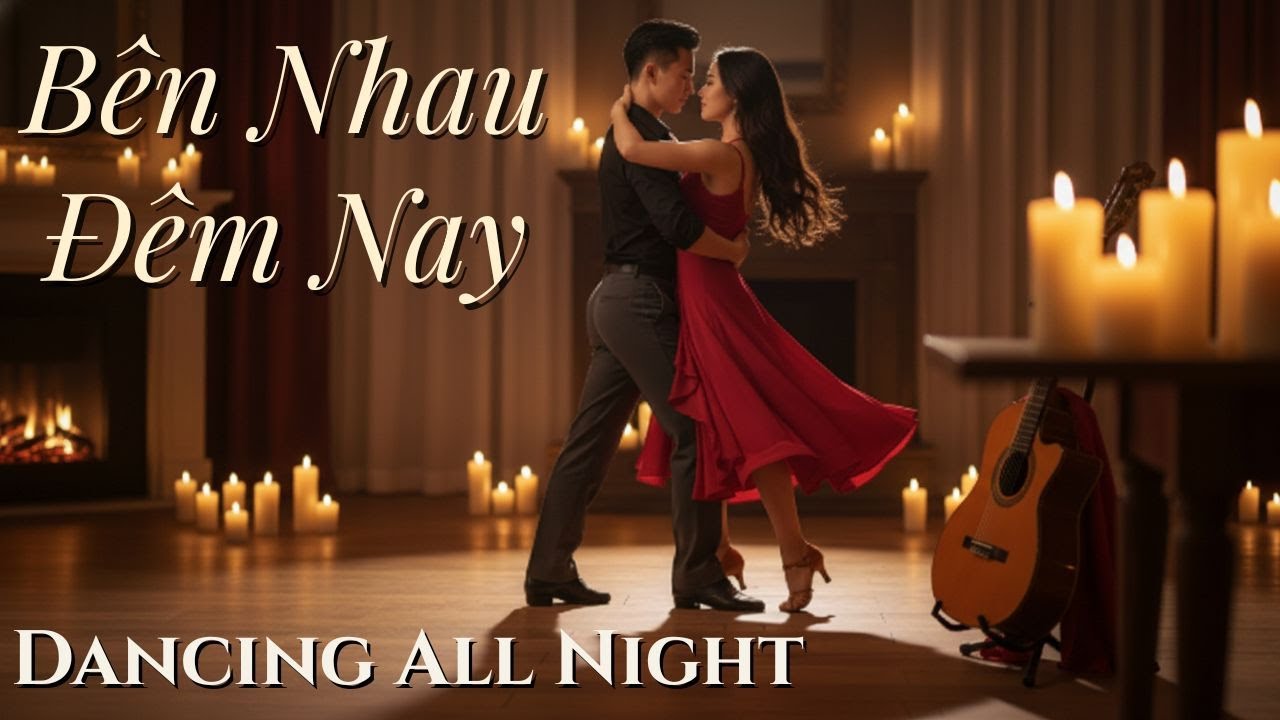 Bên Nhau Đêm Nay – Dancing All Night | Romantic Dance Music