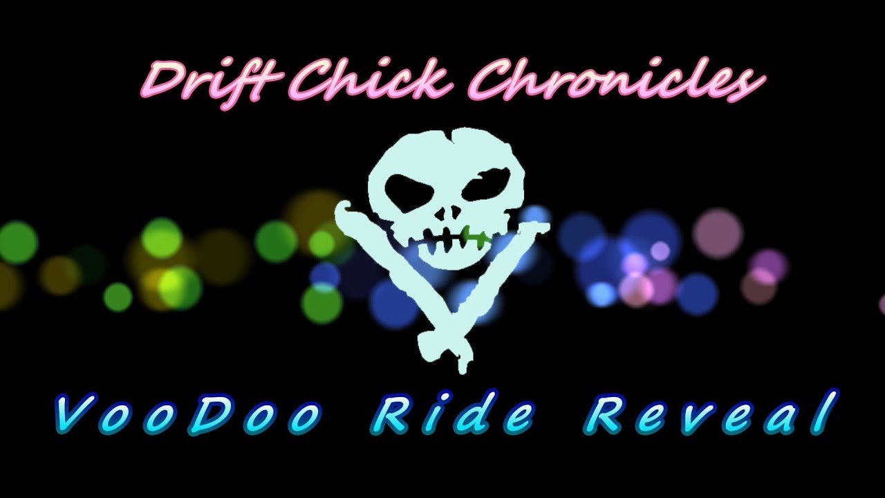 Drift Chick Chronicles - VooDoo Ride Reveal!