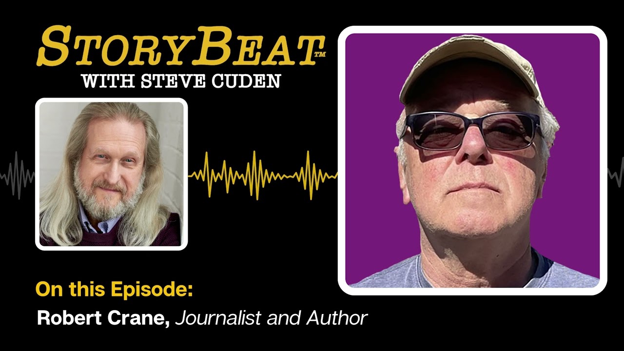Robert Crane, Journalist and Author - StoryBeat with Steve Cuden: Episode 252