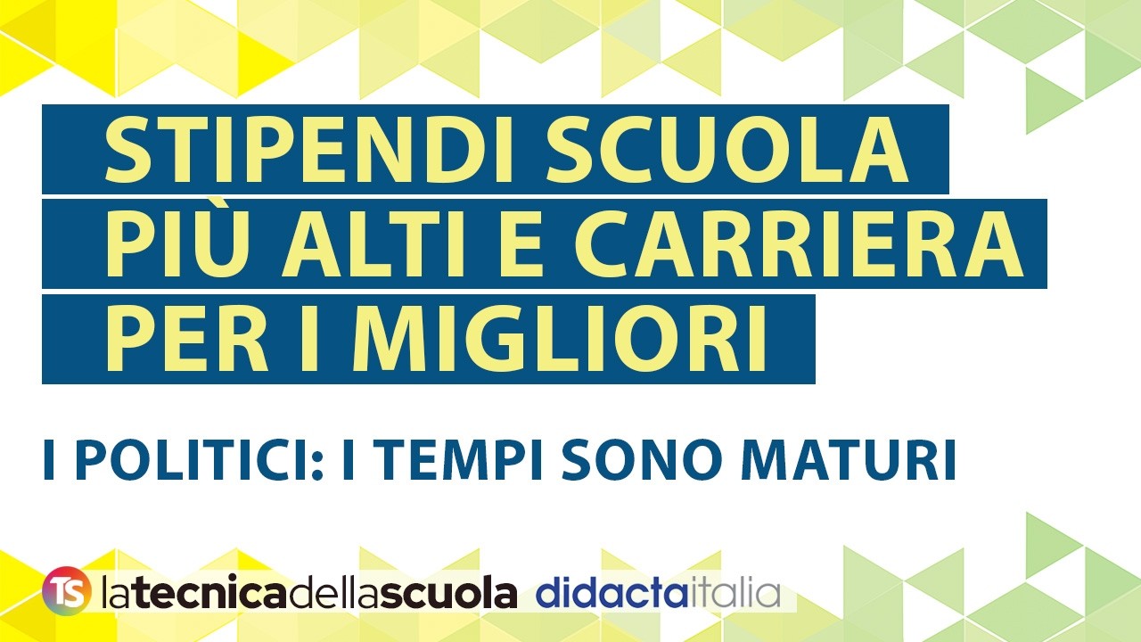 Stipendi più alti per tutti, carriera per i migliori: per i politici la scuola deve adeguarsi