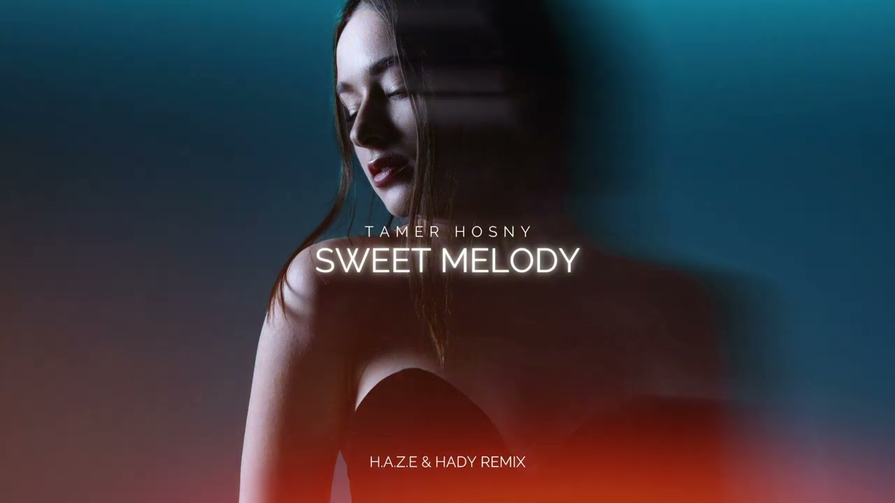 Tamer Hosny - Sweet Melody (H.A.Z.E & HADY Remix) [FREE DOWNLOAD]