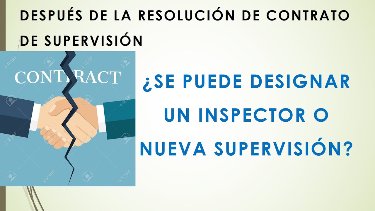 Resoluci&oacute;n del contrato de Supervisi&oacute;n &iquest;Inspector o una nueva supervisi&oacute;n?