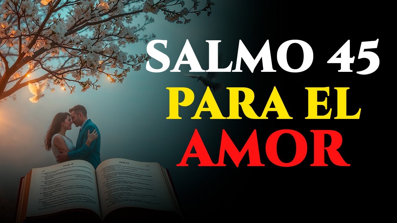 Salmo para ATRAER el amor verdadero (COMPRUEBALO) SALMO 45