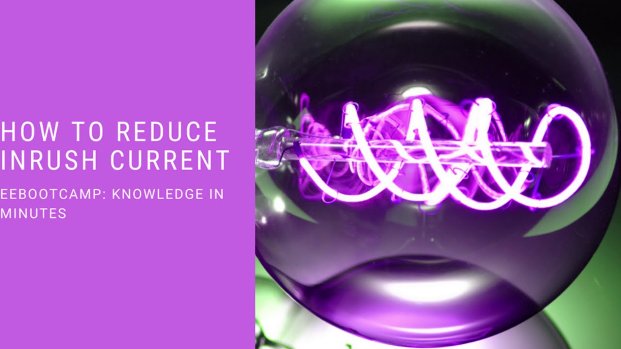 How To Reduce Inrush Current: EEBootCamp Knowledge in Minutes