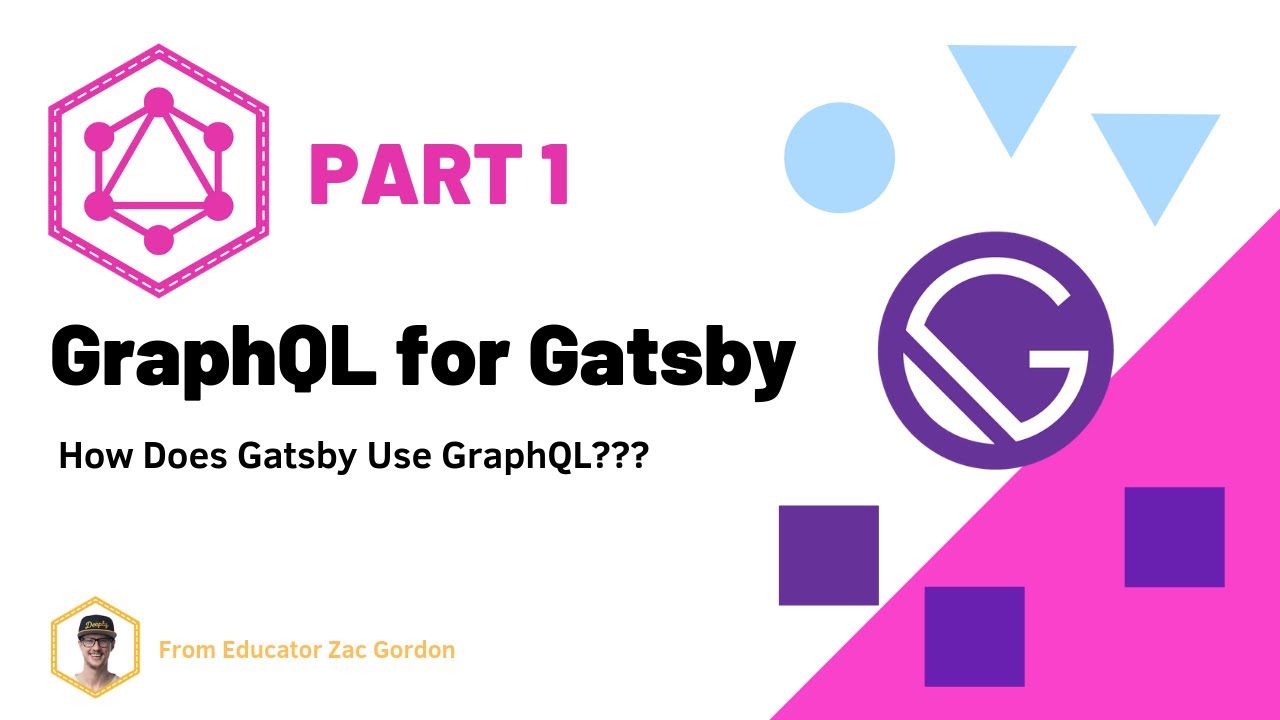 GraphQL for Gatsby JS [1/2] - How Gatsby Uses GraphQL