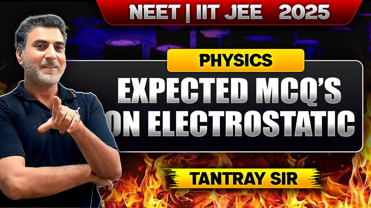 Expected MCQs on Electrostatics 🔥 | Lecture 4NEET & IIT JEE 2025 | Nazir Tantray Sir