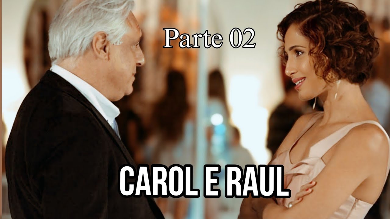 A HISTÓRIA DE CAROL E RAUL  - PARTE 02(Comentada)