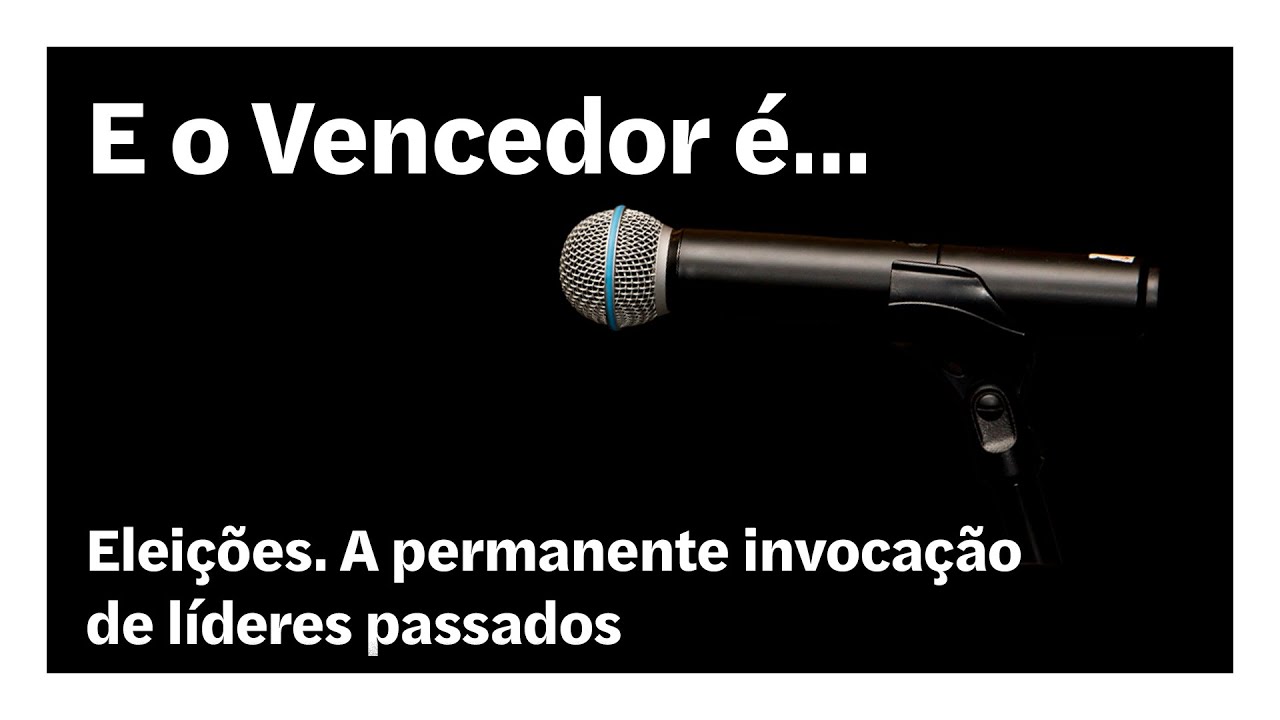 Eleições. A permanente invocação de líderes passados | E o Vencedor é…