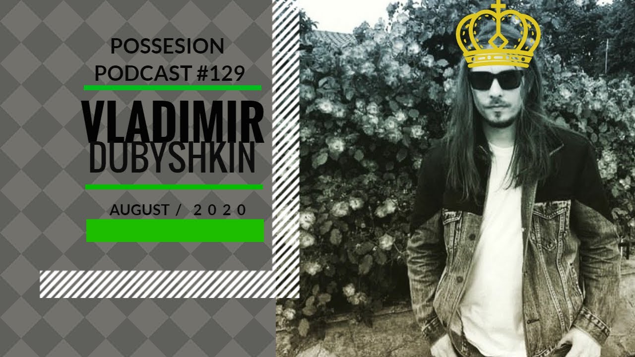 Vladimir Dubyshkin (Hybrid Live) | Possesion Podcast #129