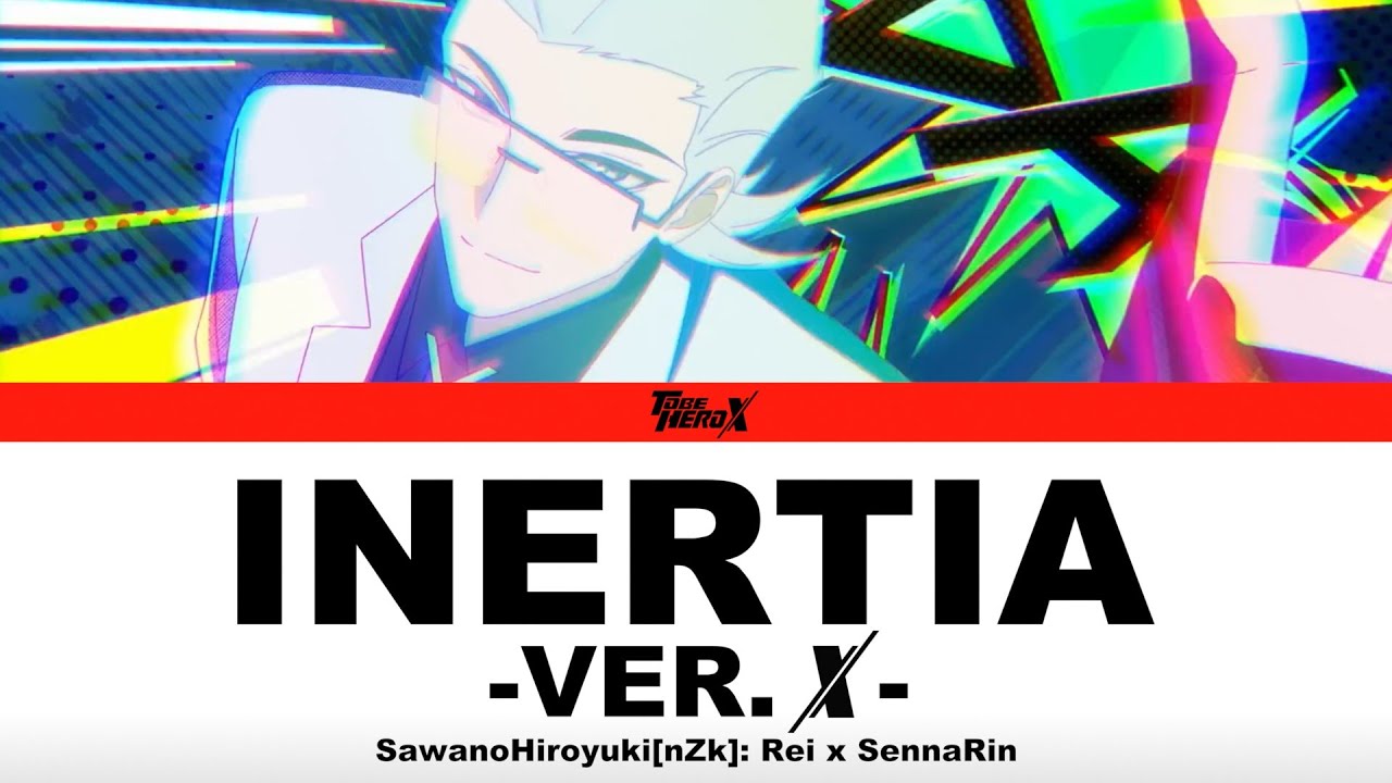 (LYRICS) TO BE HERO X - INERTIA -Ver. X- - SawanoHiroyuki[nZk]: Rei x SennaRin (Full Version)