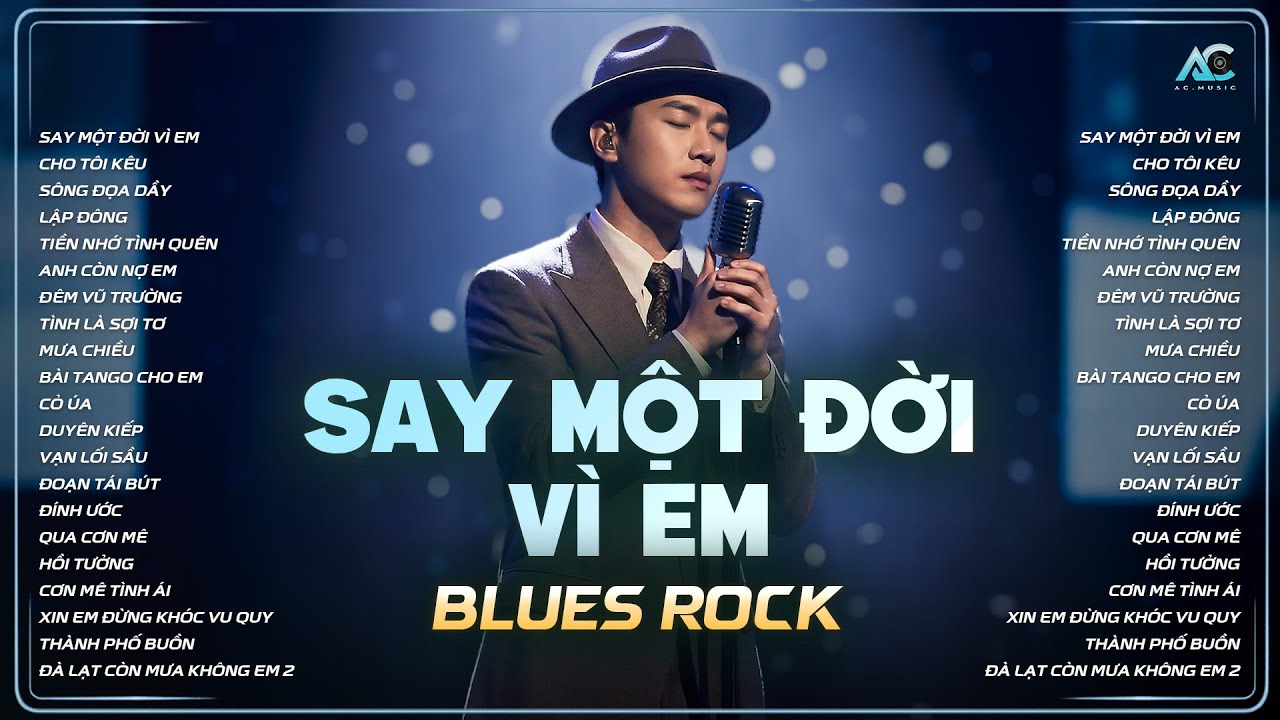 TUYỂN TẬP BLUES ROCK HAY NHẤT | SAY MỘT ĐỜI VÌ EM | Ta say không phải vì men, mà vì em...