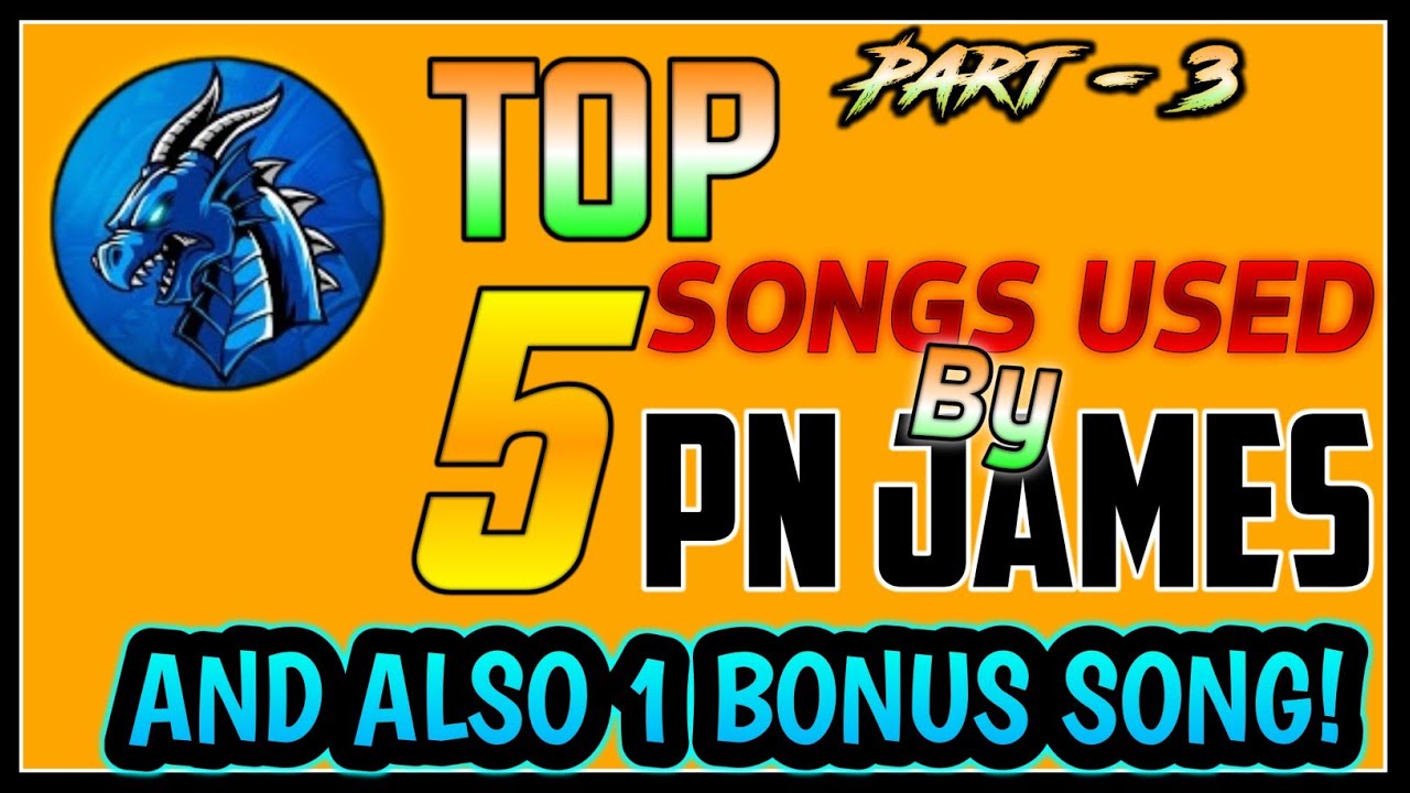 TOP 5 SONGS THAT USED BY PN JAMES!!! Part - 3❤