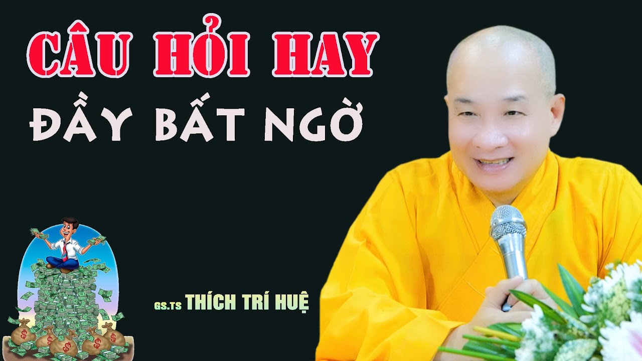 Những Câu Hỏi Thật Hay Chưa Từng Nghe - Rất cần khai mở. Thầy Thích Trí Huệ An Lạc 18