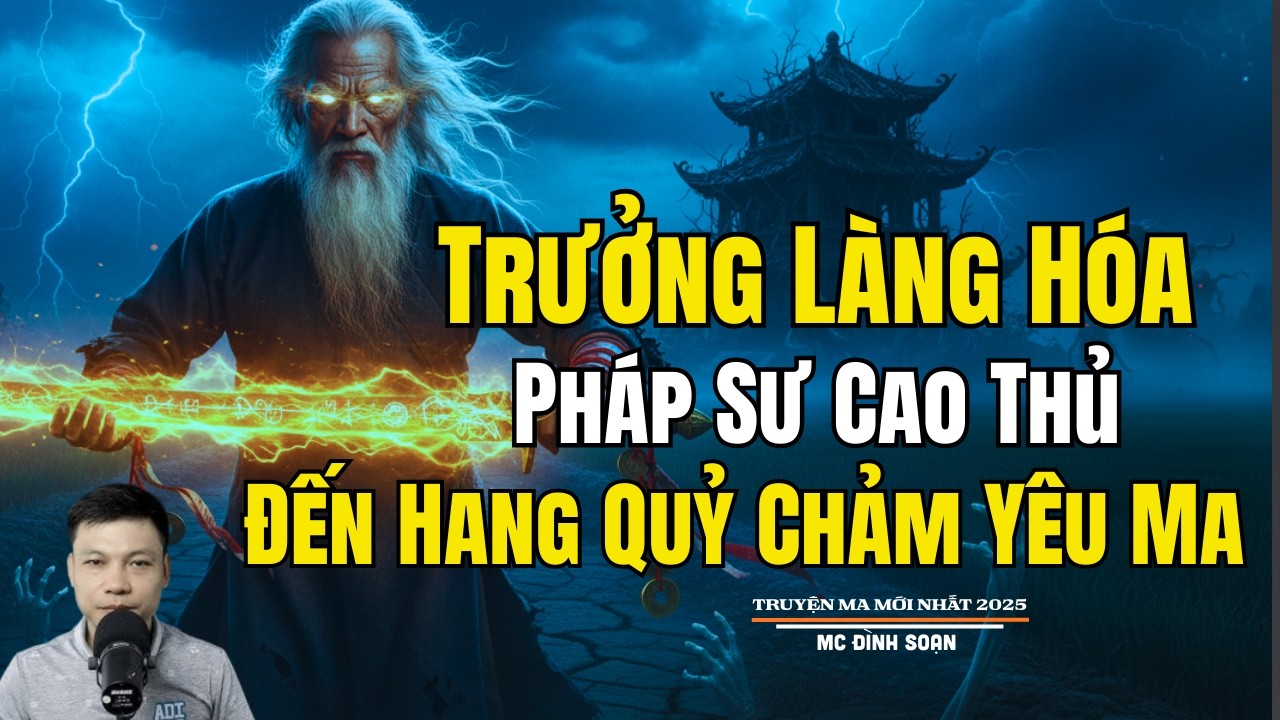 TRƯỞNG LÀNG HÓA PHÁP SƯ CAO THỦ ĐẾN HANG QUỶ CHẢM | Truyện Ma Đình Soạn - Chuyện Ma kinh dị Mới Nhất