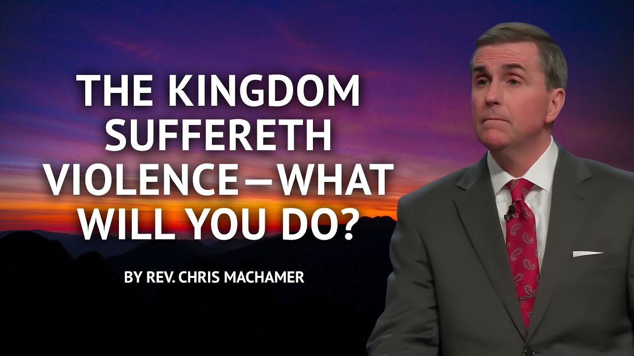 The Kingdom Suffereth Violence—What Will You Do?