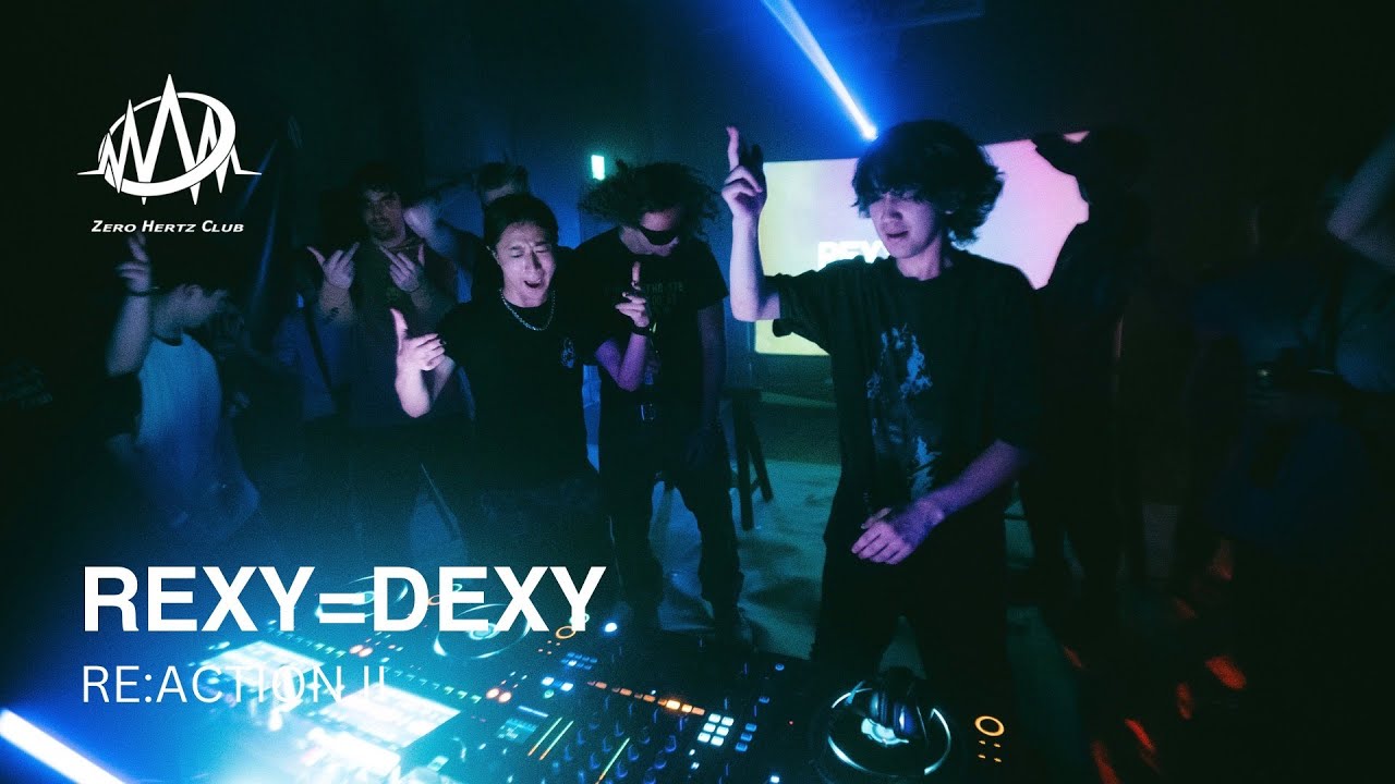 REXY=DEXY | ZERO HERTZ CLUB @RE:ACTIONⅡ
