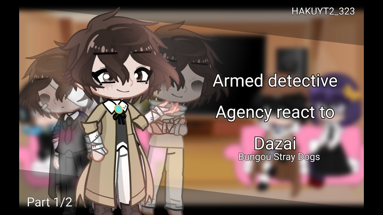 ADA React to Dazai |•| S4-S5 + MANGA SPOILERS |•| 1/2 |•| No Canon |•| Lazy