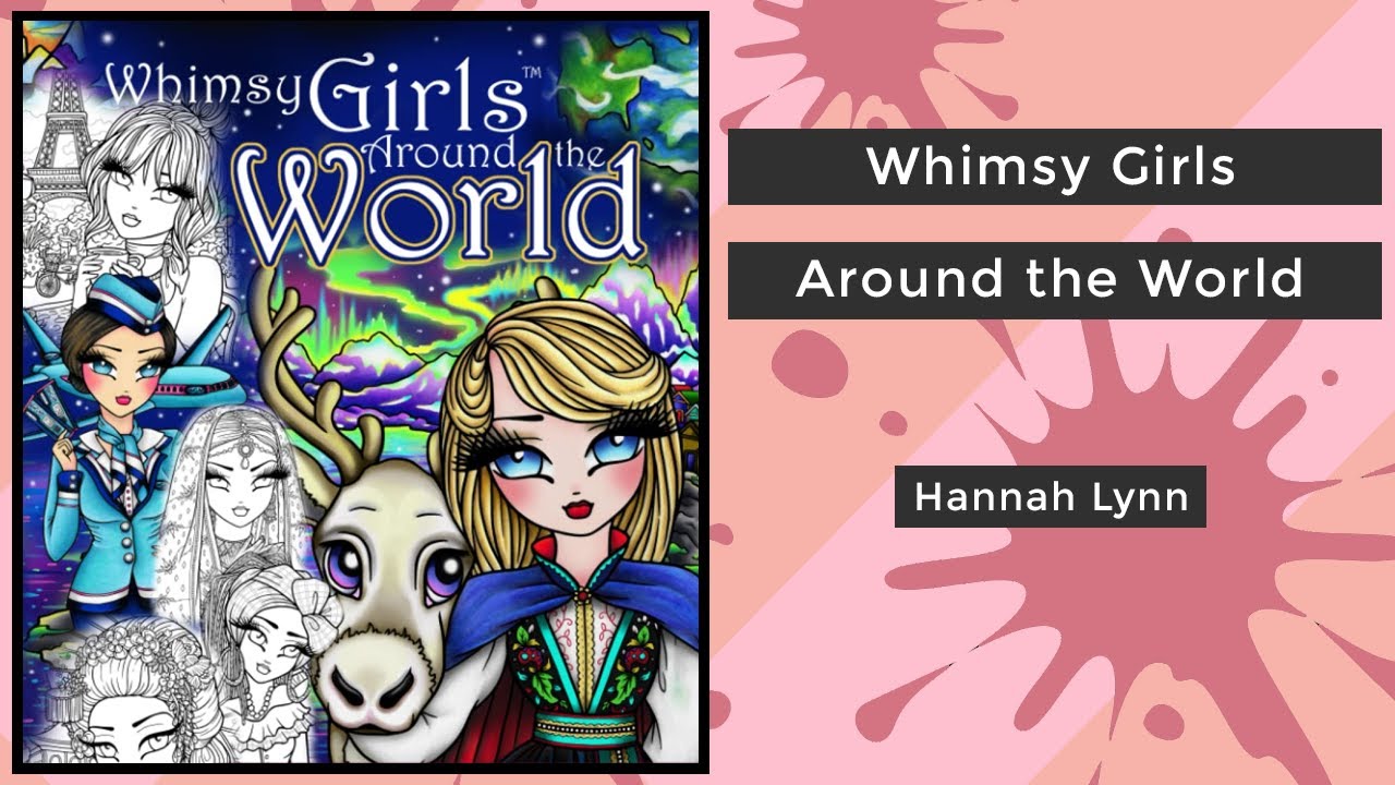 Whimsy Girls Around the World - Hannah Lynn || Coloring Book Flip